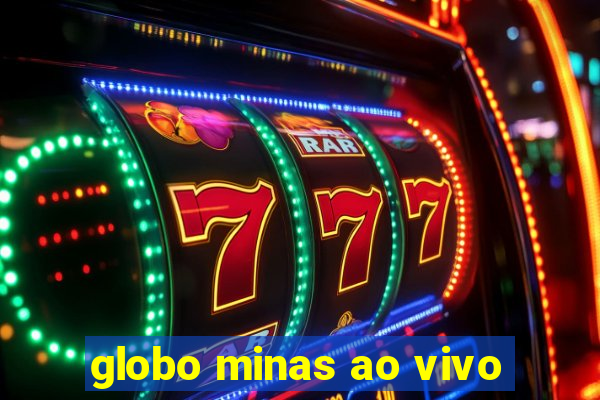 globo minas ao vivo